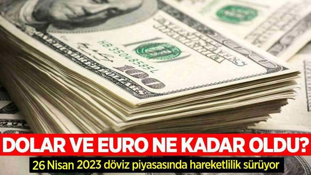 26 Nisan Çarşamba dolar ne kadar oldu, euro ne kadar?