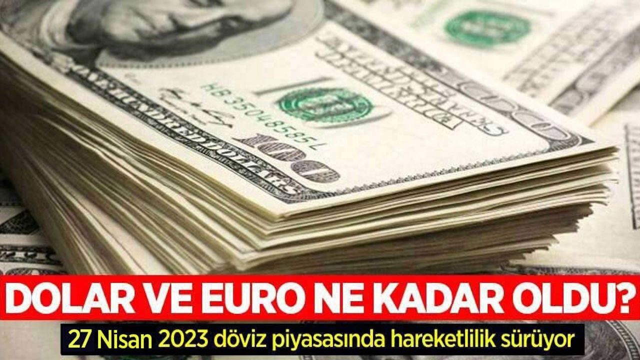 27 Nisan Perşembe dolar ne kadar oldu, euro ne kadar?
