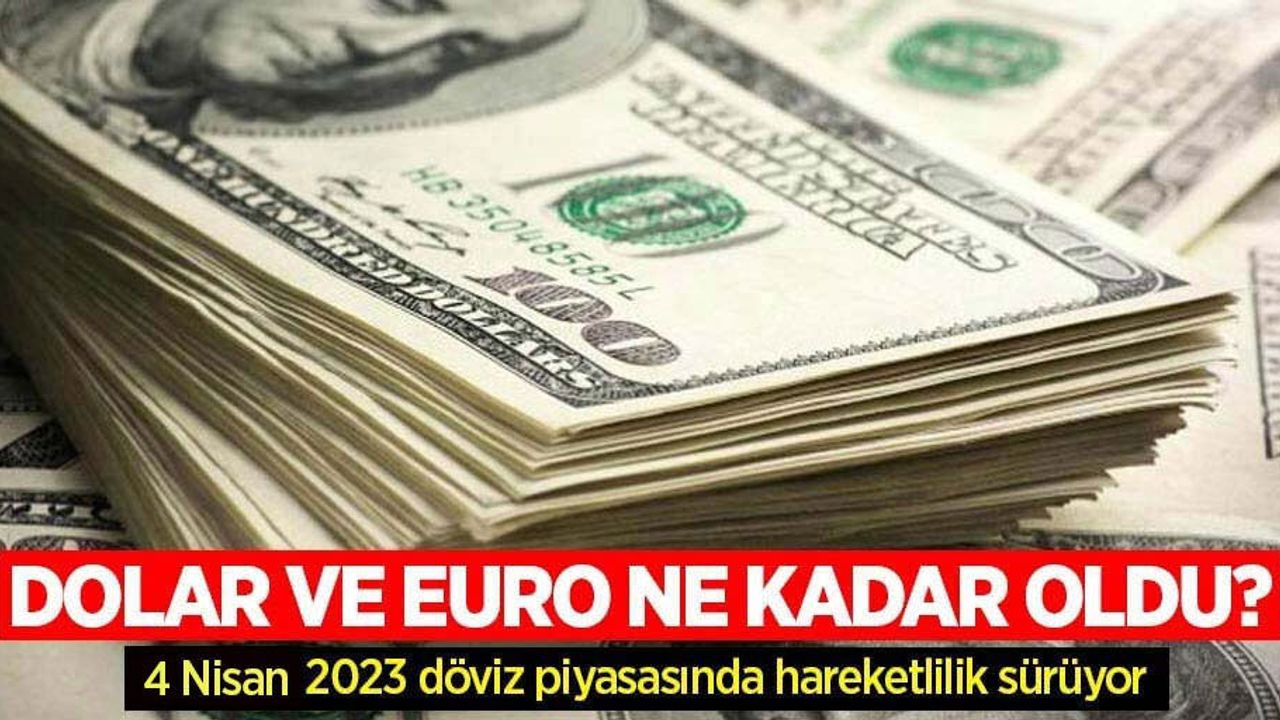 4 Nisan Salı dolar ne kadar oldu, euro ne kadar? 4 Nisan Salı 2023 dolar kaç TL, euro kaç TL?