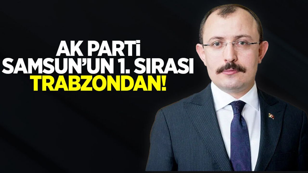 Ak Parti Samsunun 1. Sırası Trabzondan!