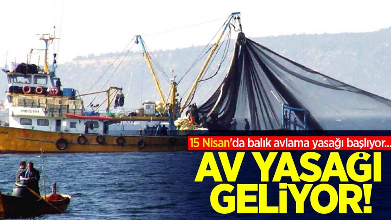 Av Yasağı Geliyor! 15 Nisan'da Balık avlama yasağı başlıyor...