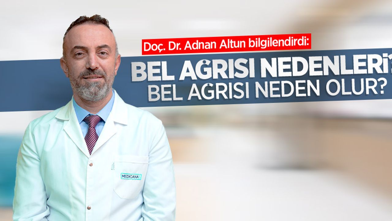 Doç. Dr. Adnan Altun bilgilendirdi: Bel Ağrısı Nedenleri? Bel Ağrısı Neden Olur?