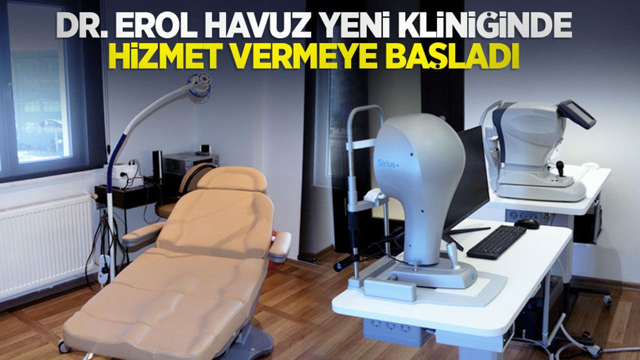 Dr. Erol Havuz yeni kliniğinde hizmet vermeye başladı