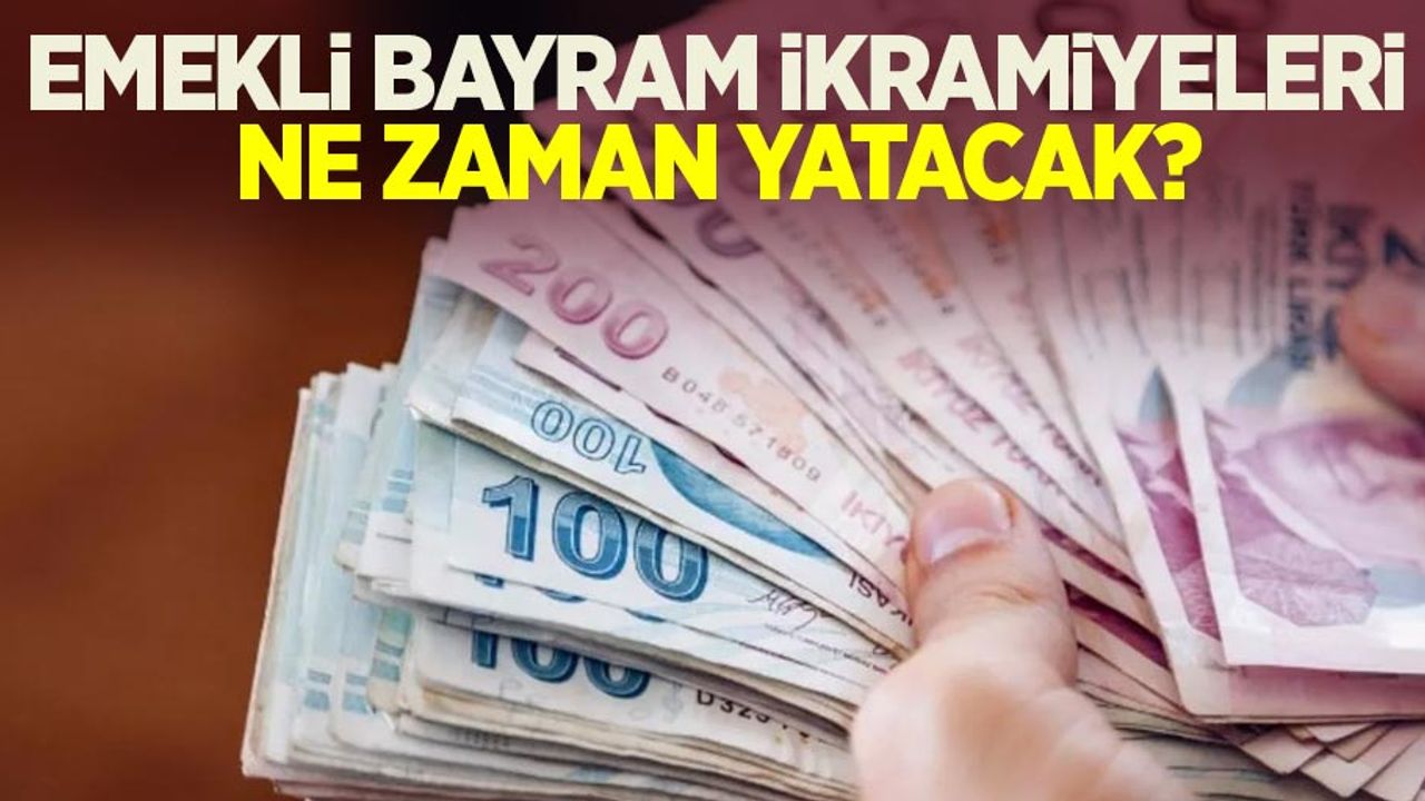 Emekli bayram ikramiyeleri ne zaman yatacak?