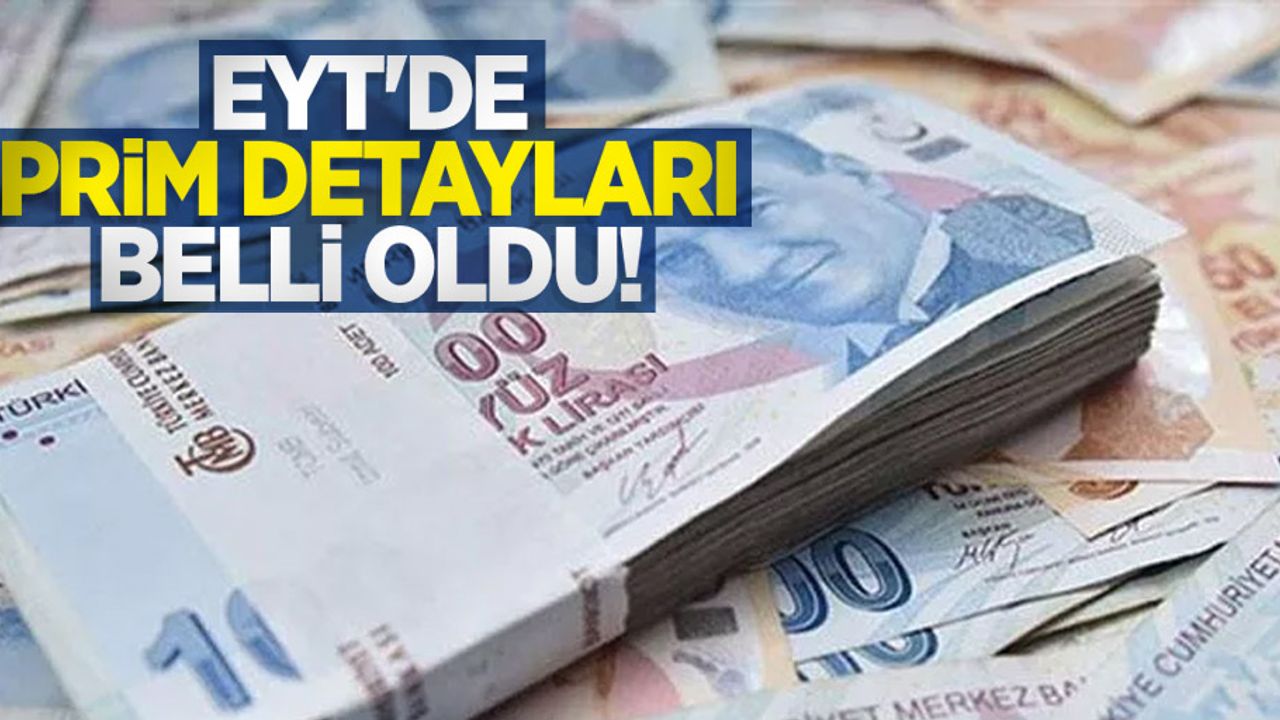 EYT'de prim detayları belli oldu