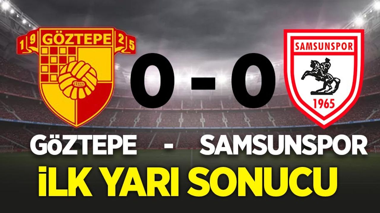 Göztepe 0 Samsunspor 0 (İlk Devre)