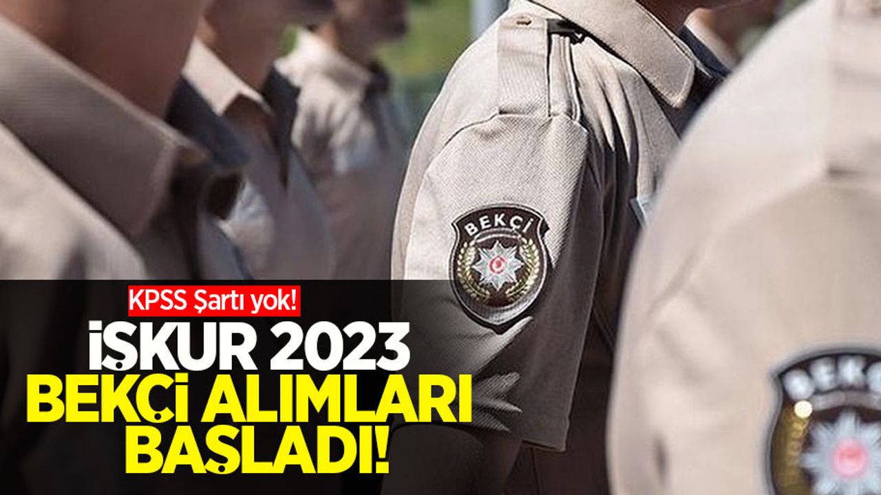 İŞKUR 2023 Bekçi alımlar başladı! KPSS Şartı yok!