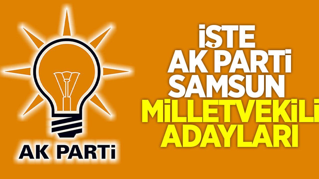 İşte AK Parti Samsun Milletvekili Adayları