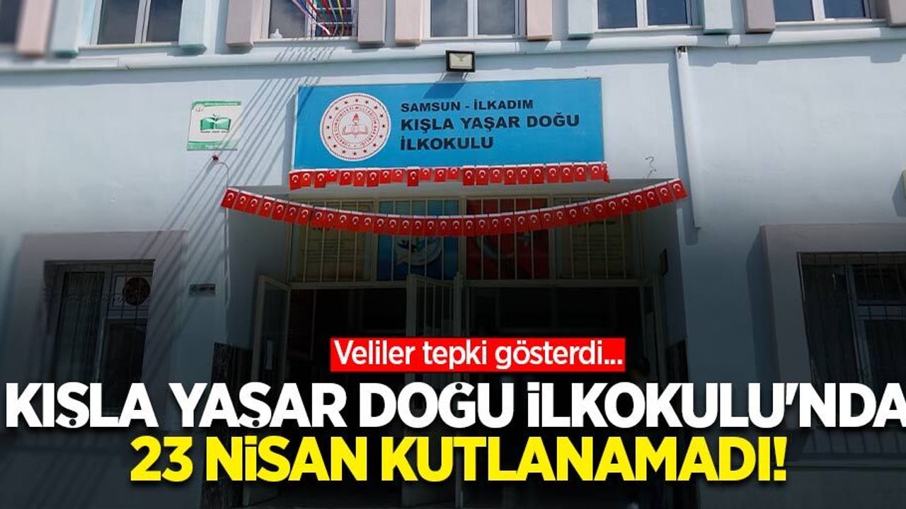 Kışla Yaşar Doğu İlkokulu'nda 23 Nisan kutlanamadı! Veliler tepki gösterdi