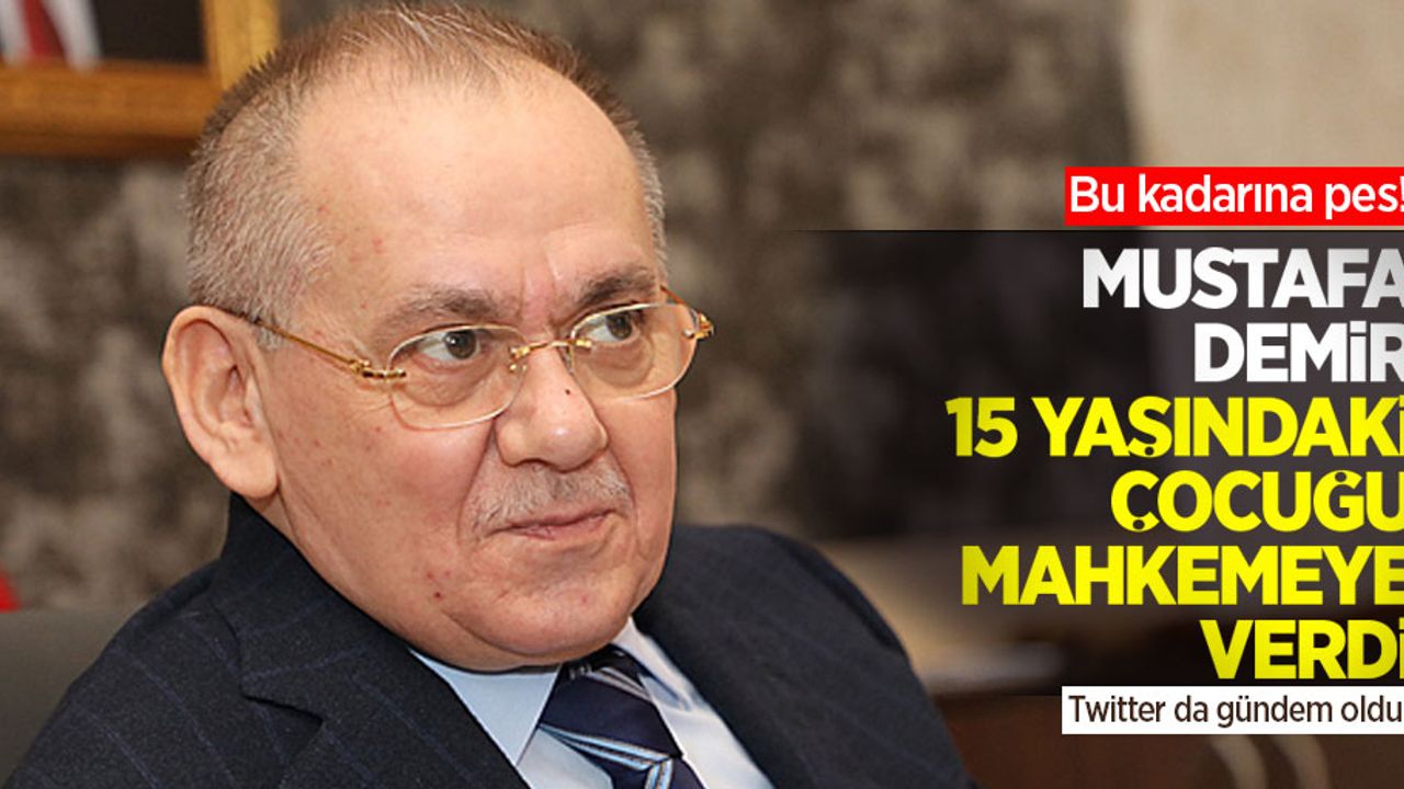 Mustafa Demir 15 yaşındaki çocuğu mahkemeye verdi, Twitter da gündem oldu!