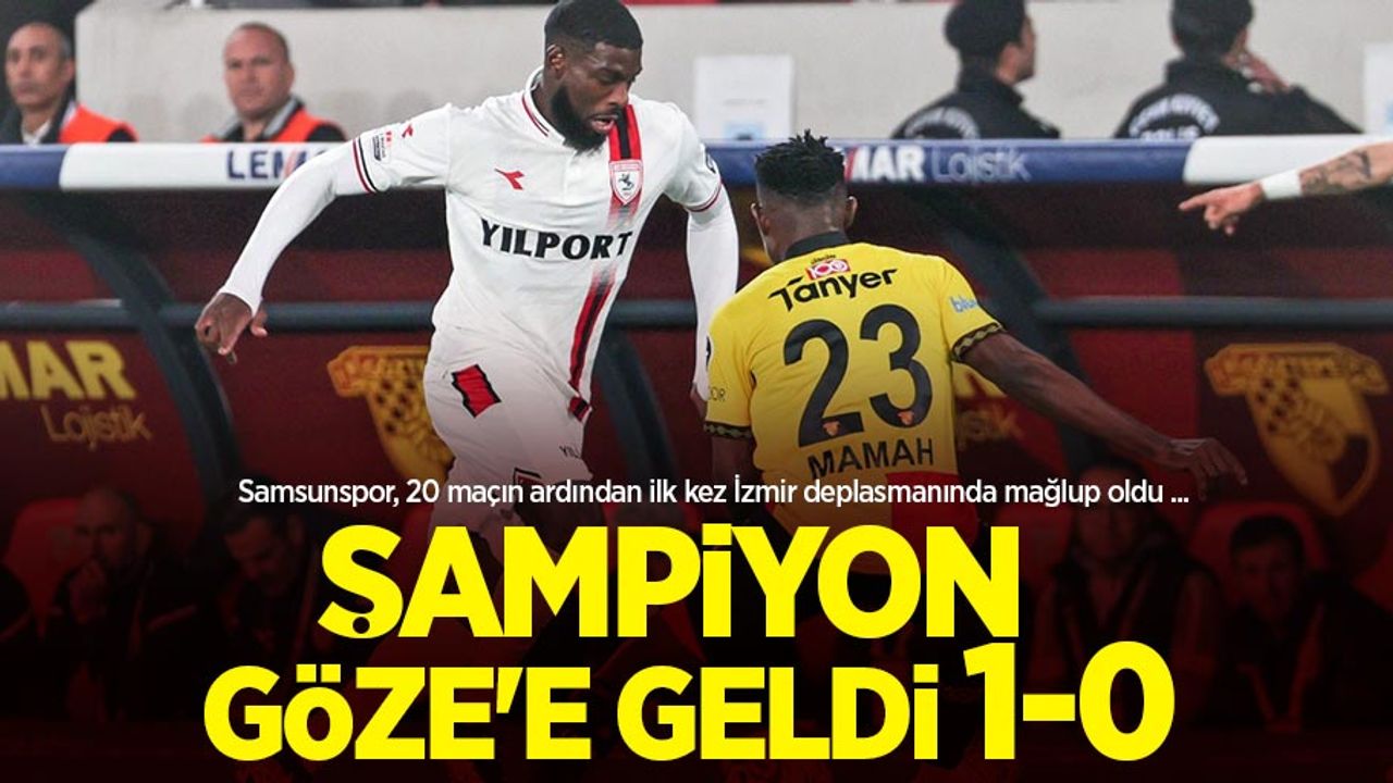 Samsunspor, 20 maçın ardından ilk kez İzmir deplasmanında mağlup oldu ... ŞAMPİYON GÖZE'E GELDİ 1-0