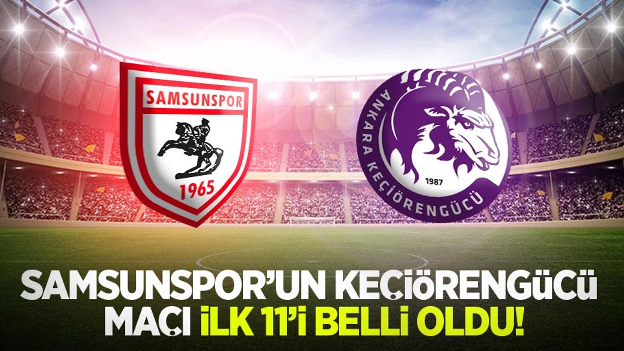 Samsunspor'un Keçiörengücü ilk 11'i belli oldu