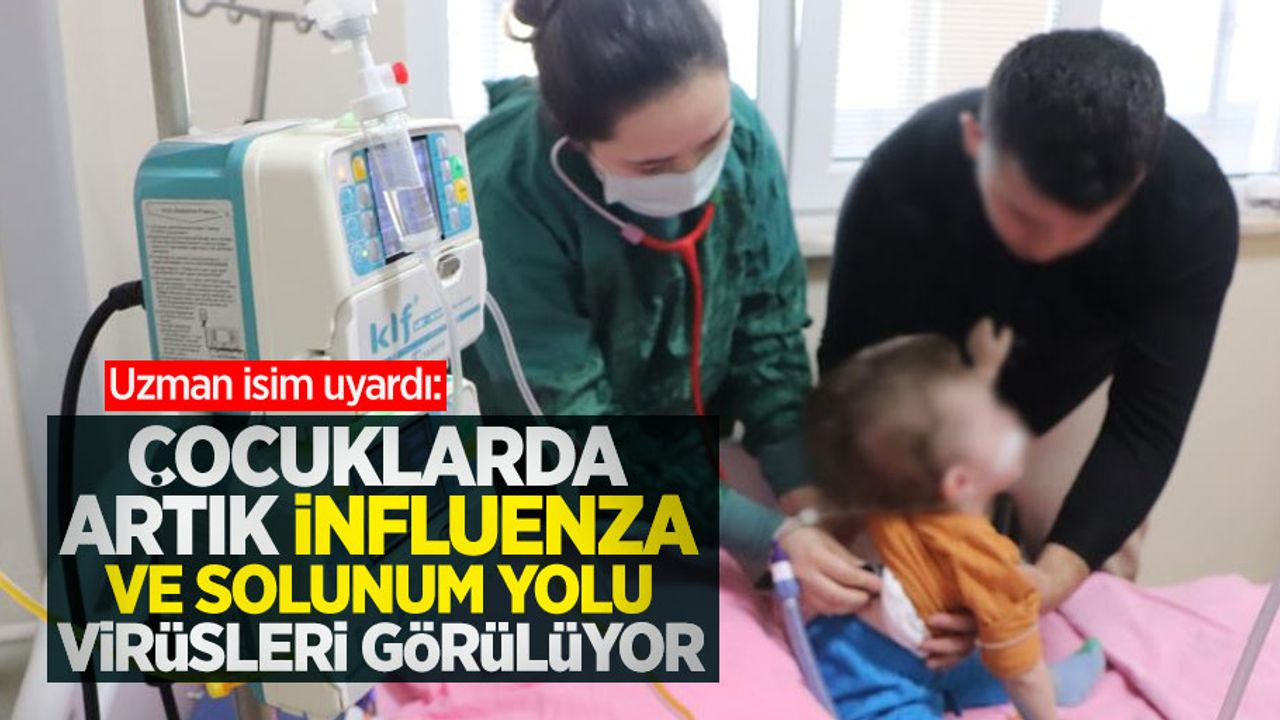 Uzman isim uyardı: Çocuklarda artık influenza ve solunum yolu virüsleri görülüyor