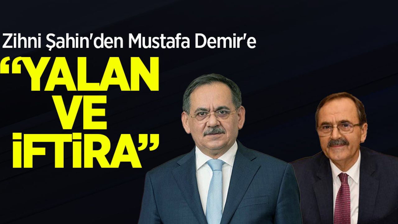 Zihni Şahin'den Mustafa Demir'e "YALAN VE İFTİRA"