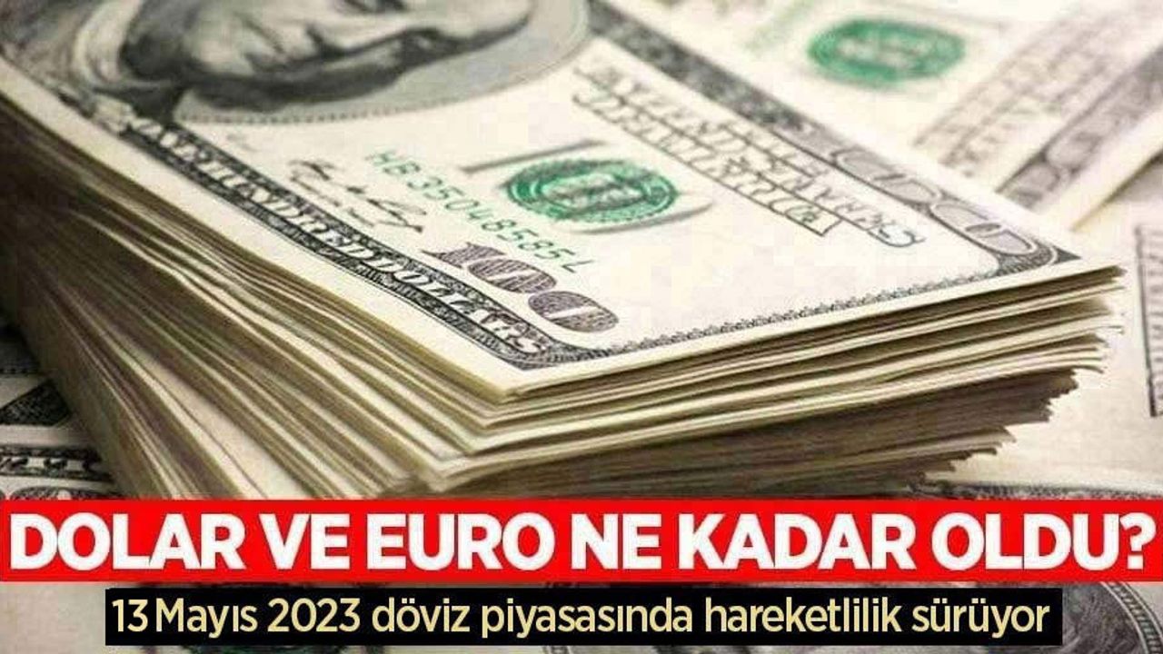 13 Mayıs Cumartesi dolar ne kadar oldu, euro ne kadar?