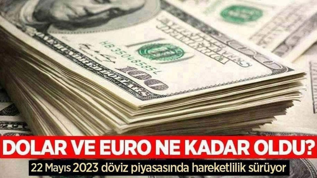 22 Mayıs Pazartesi dolar ne kadar oldu, euro ne kadar?