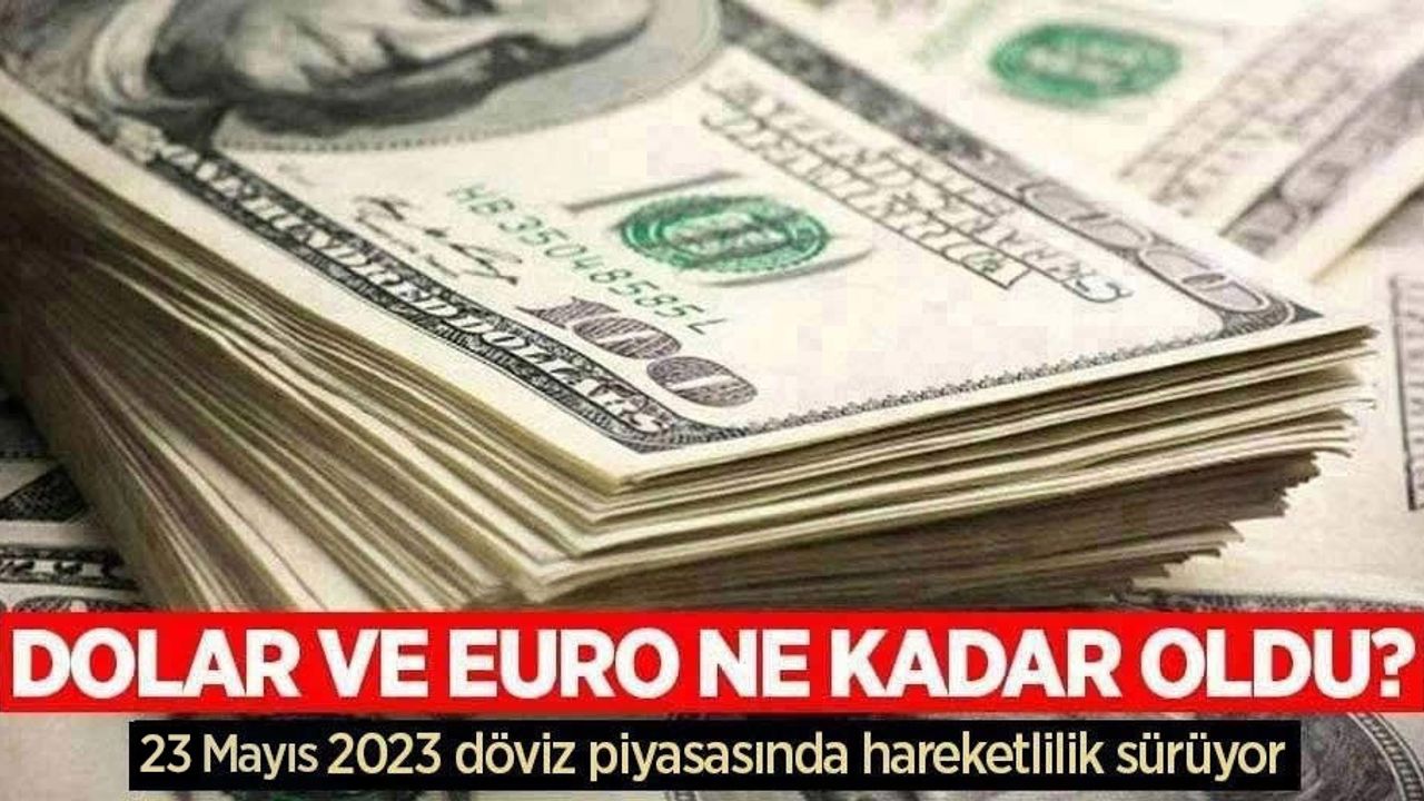 23 Mayıs Salı dolar ne kadar oldu, euro ne kadar?