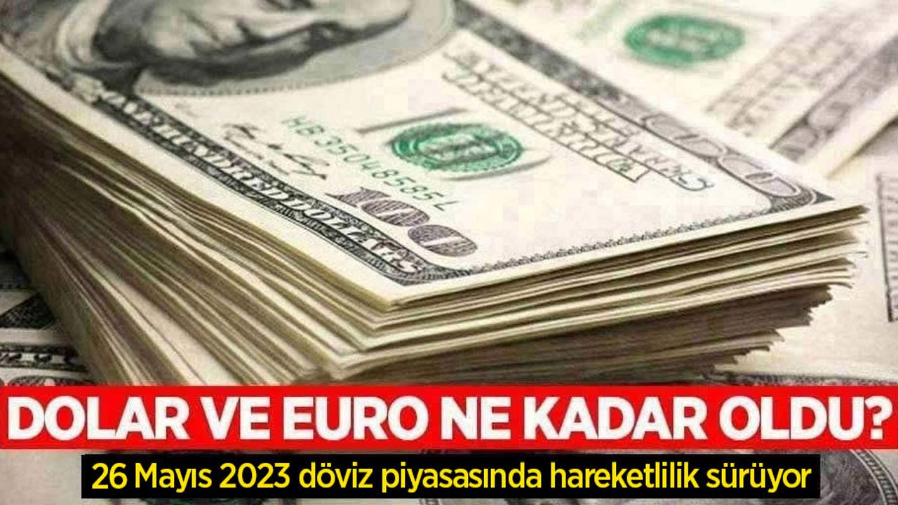 26 Mayıs Cuma dolar ne kadar oldu, euro ne kadar?