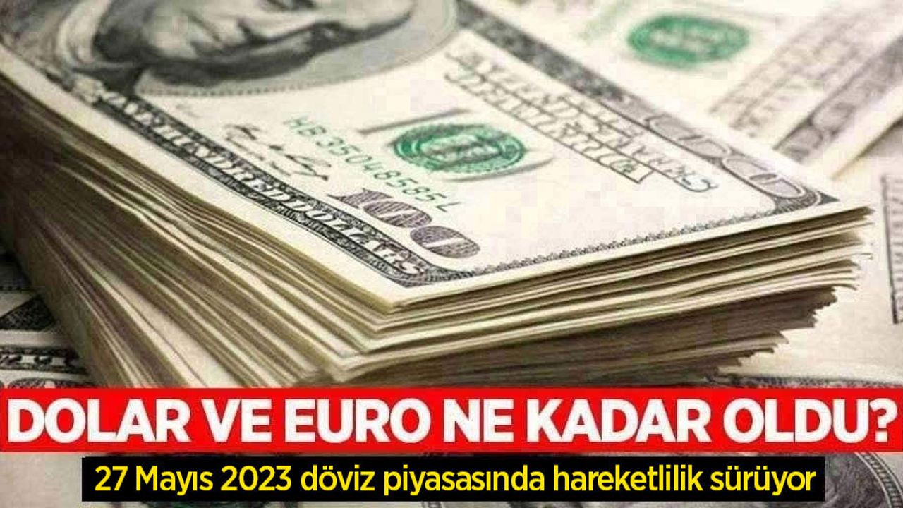27 Mayıs Cumartesi dolar ne kadar oldu, euro ne kadar?