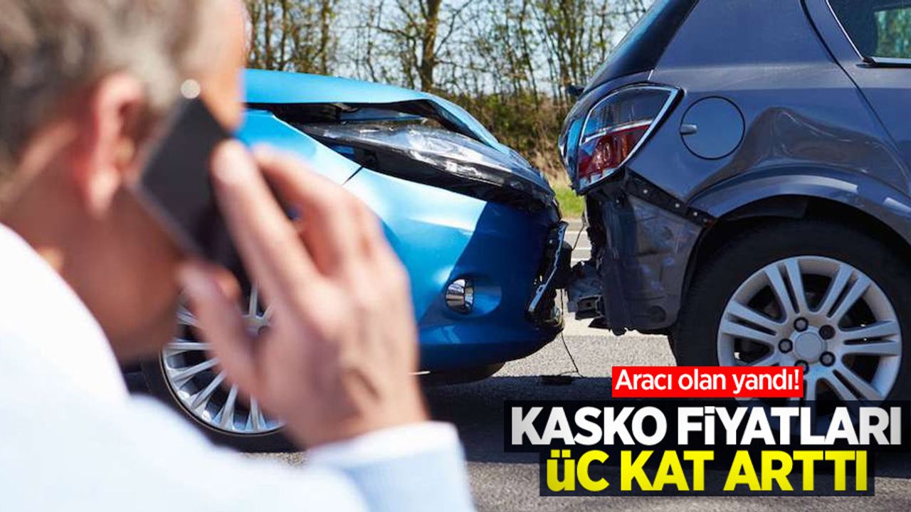 Aracı olan yandı! Kasko fiyatları üç kat arttı