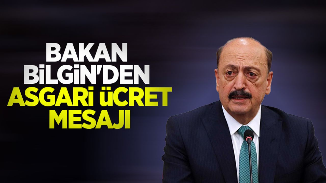 Bakan Bilgin'den asgari ücret mesajı
