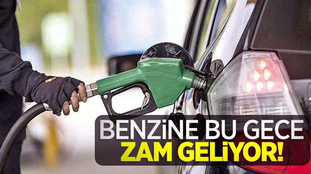 Benzine bu gece zam geliyor!