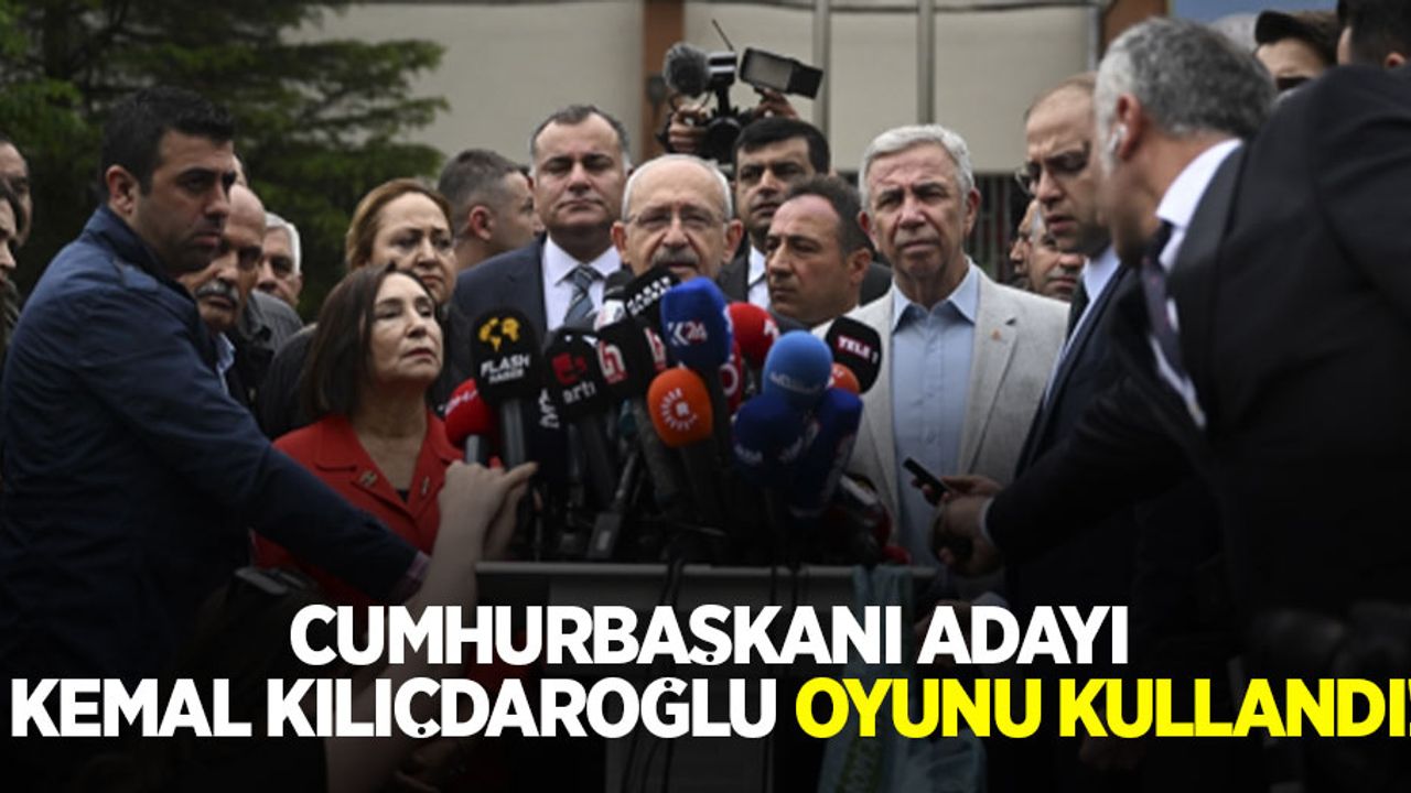 Cumhurbaşkanı Adayı Kemal Kılıçdaroğlu oyunu kullandı! 