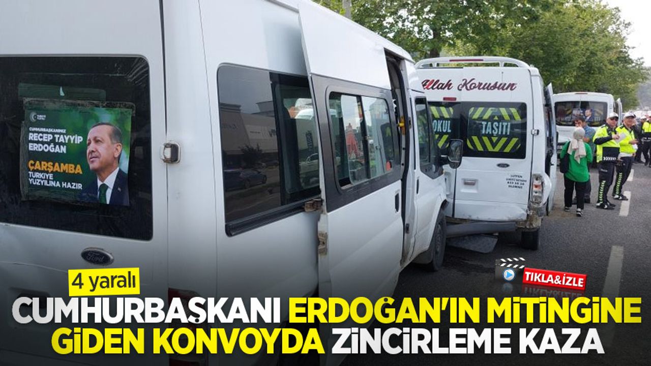 Cumhurbaşkanı Erdoğan'ın mitingine giden konvoyda zincirleme kaza: 4 yaralı