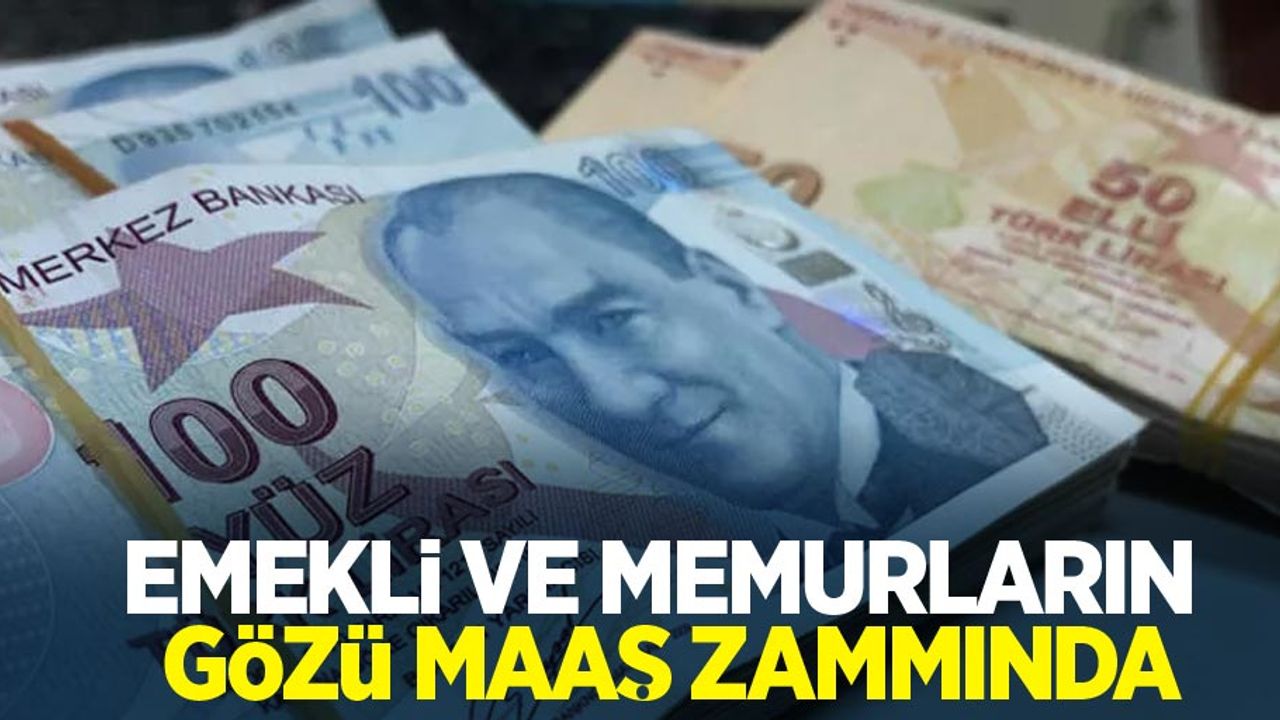 Emekli ve memurların gözü maaş zammında