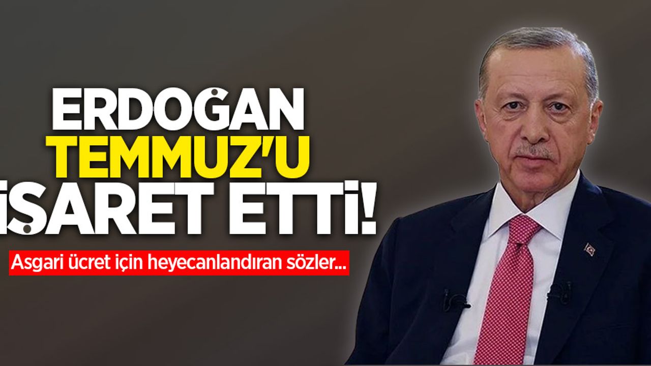 Erdoğan Temmuz'u işaret etti! Asgari ücret için heyecanlandıran sözler...