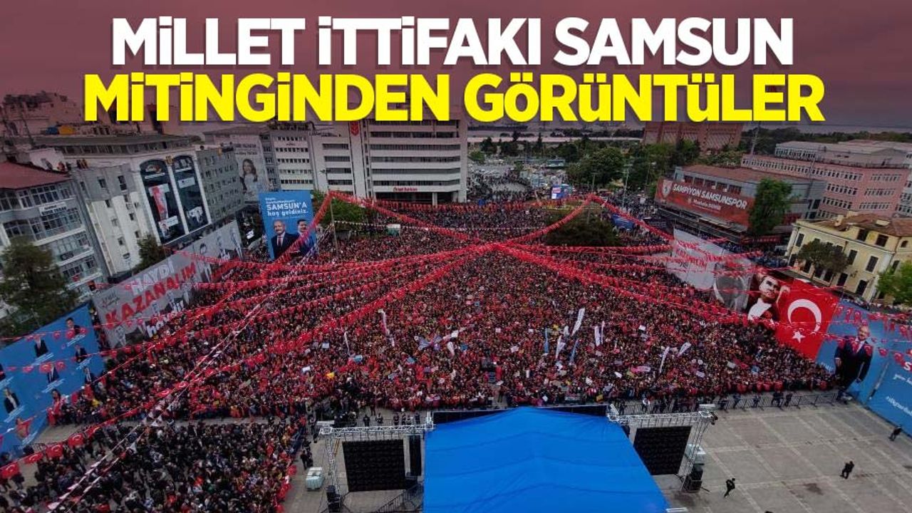 Millet İttifakı Samsun mitinginden görüntüler