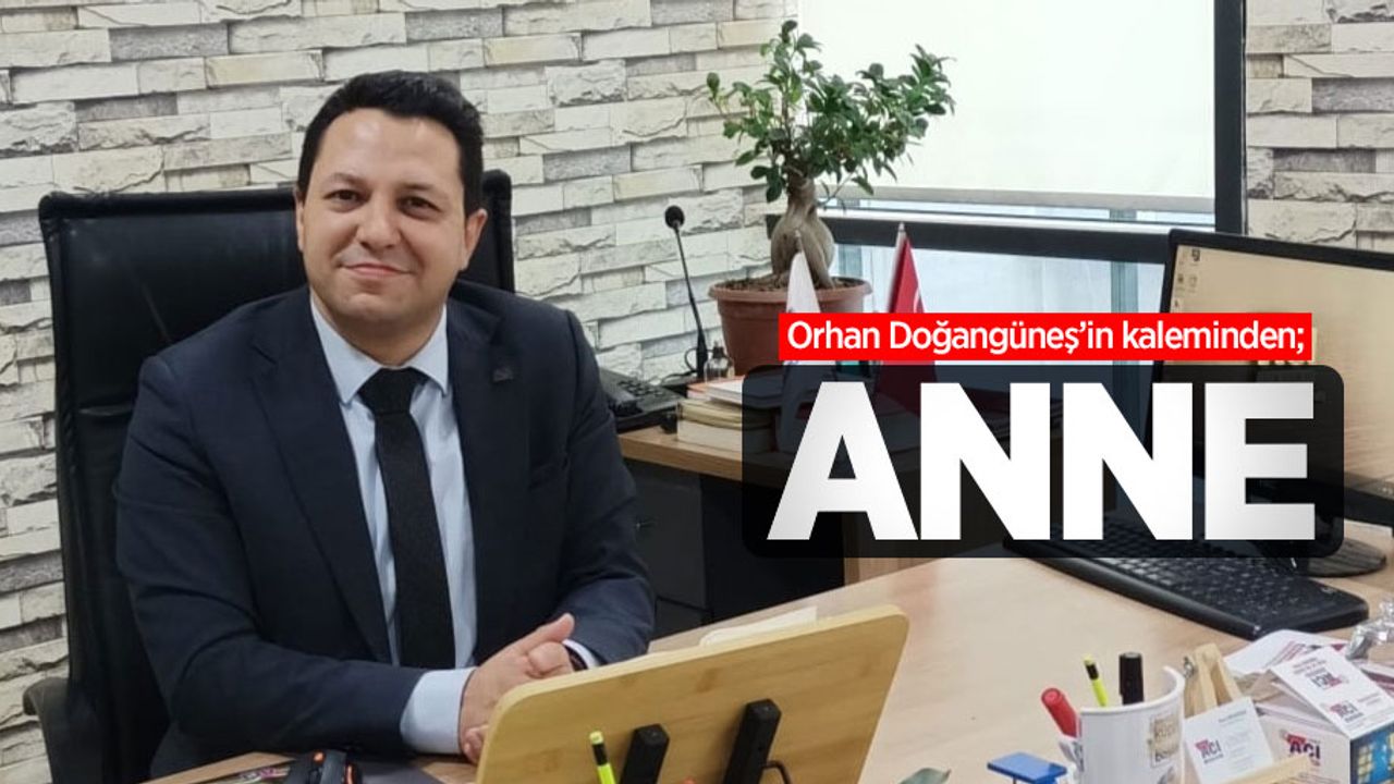 Orhan Doğangüneş'in kaleminden; ANNE