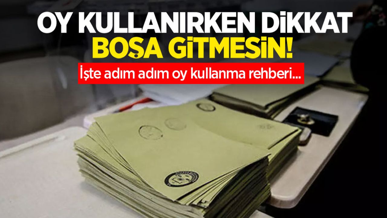 Oy kullanırken dikkat boşa gitmesin! İşte adım adım oy kullanma rehberi...