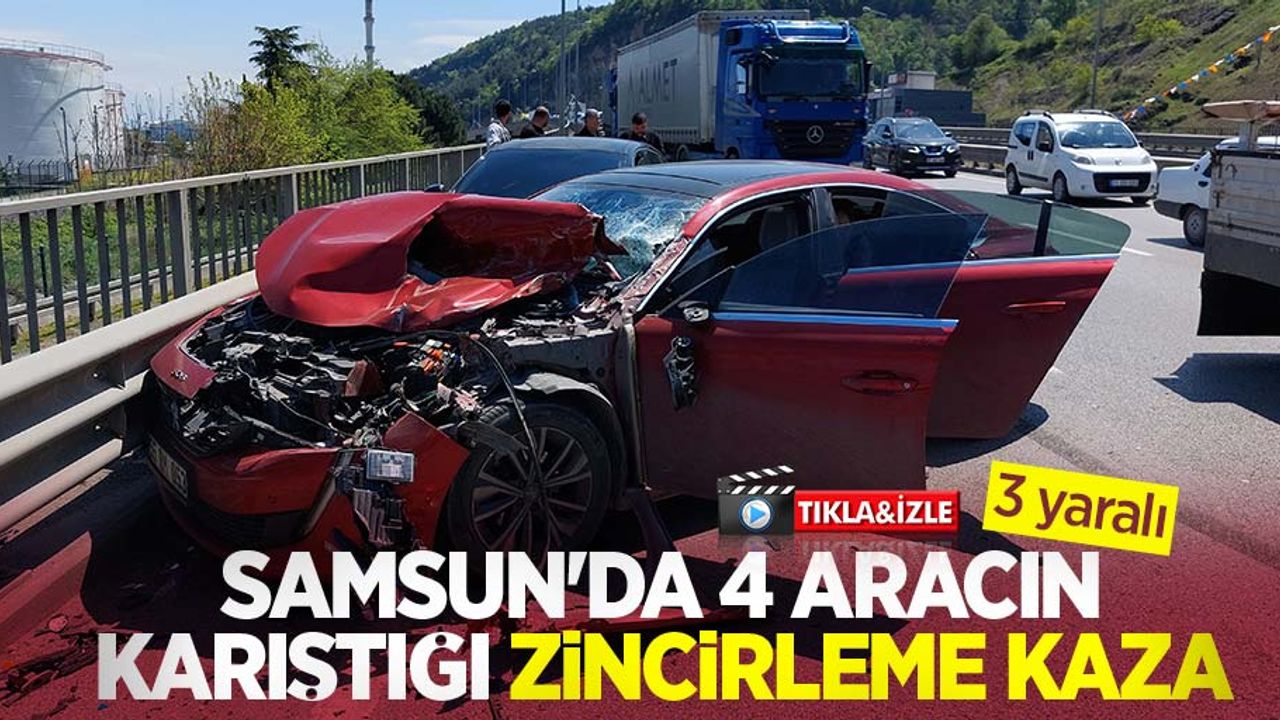 Samsun'da 4 aracın karıştığı zincirleme kaza: 3 yaralı