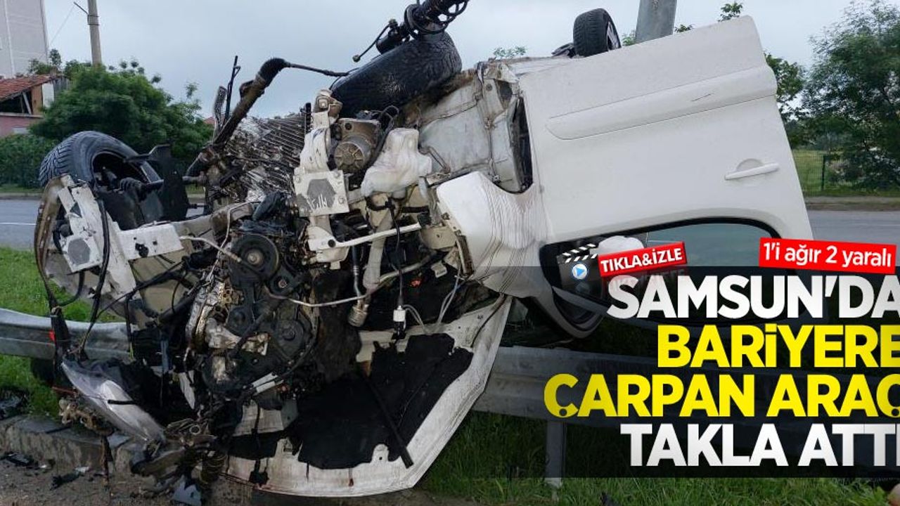 Samsun'da bariyere çarpan araç takla attı: 1'i ağır 2 yaralı