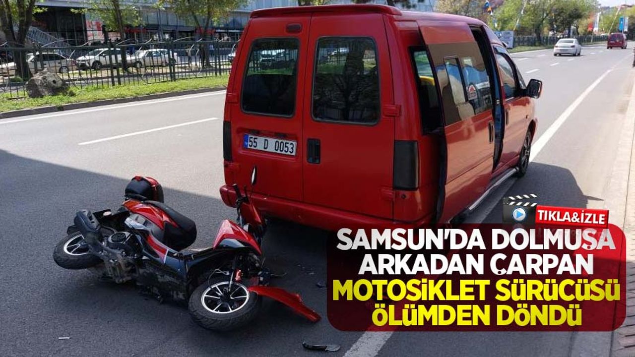Samsun'da dolmuşa arkadan çarpan motosiklet sürücüsü ölümden döndü