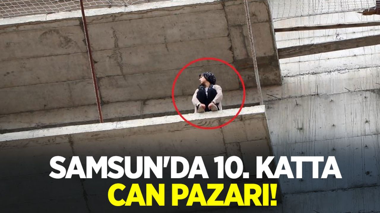 Samsun'da 10. katta can pazarı