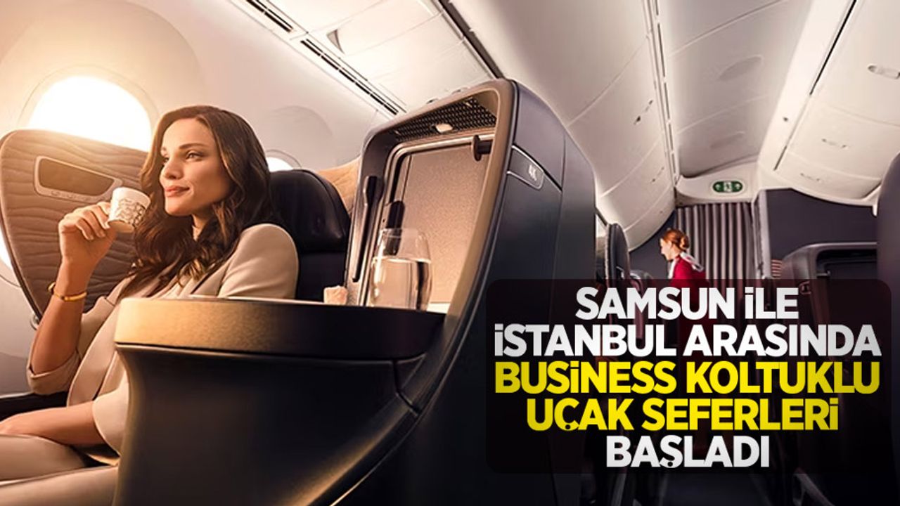 Samsun ile İstanbul arasında Business Koltuklu uçak seferleri başladı