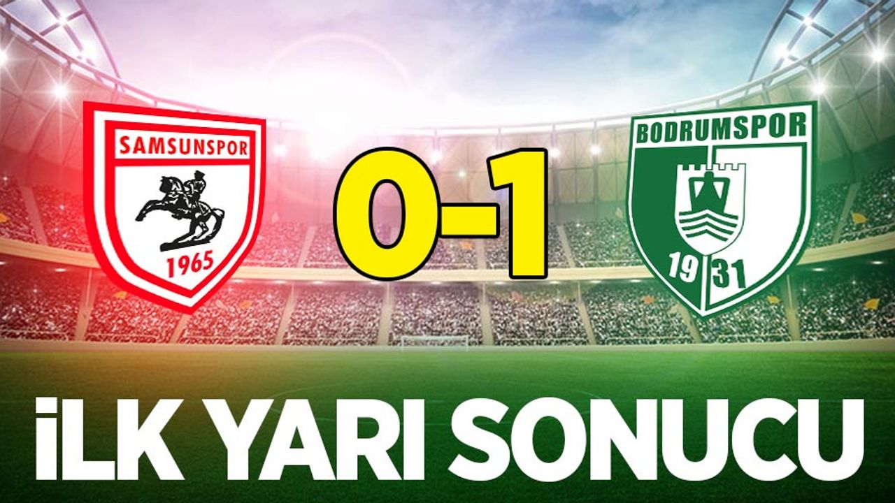 Samsunspor 0 Bodrumspor 1 (İlk Devre) 