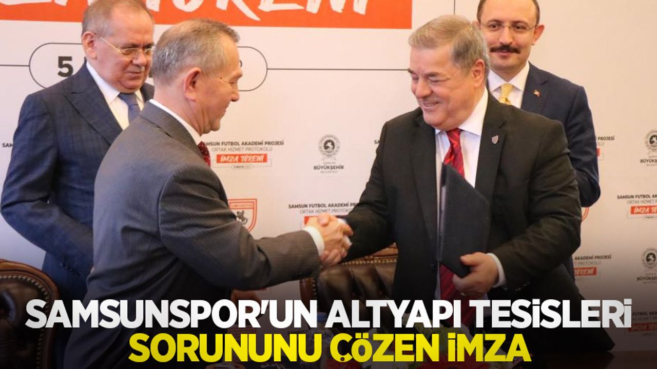 Samsunspor'un altyapı tesisleri sorununu çözen imza
