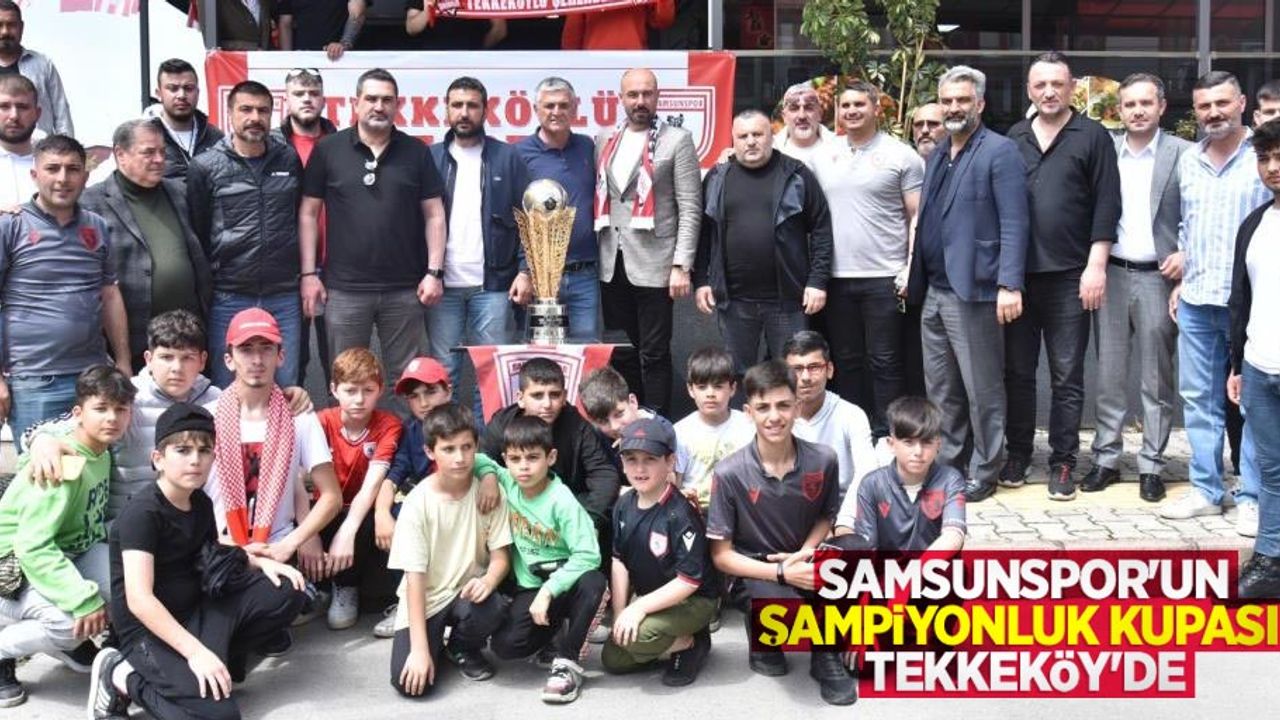 Samsunspor'un şampiyonluk kupası Tekkeköy’de