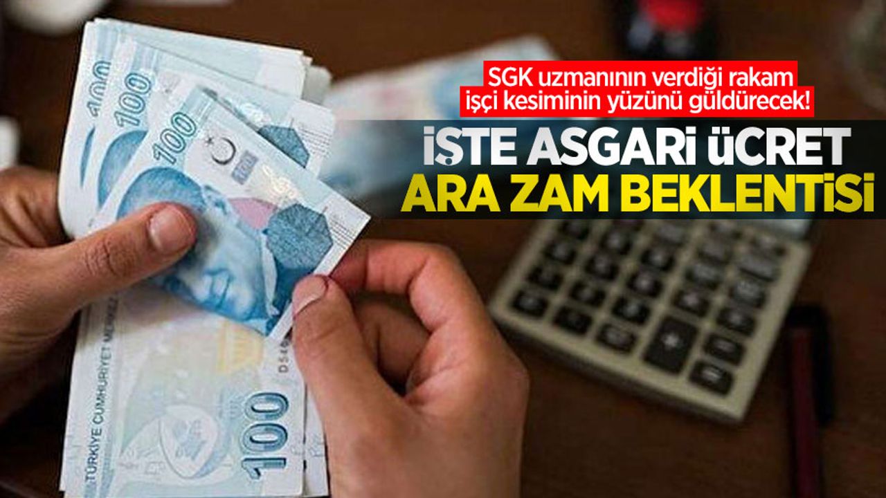 SGK uzmanının verdiği rakam işçi kesiminin yüzünü güldürecek! İşte asgari ücret ara zam beklentisi