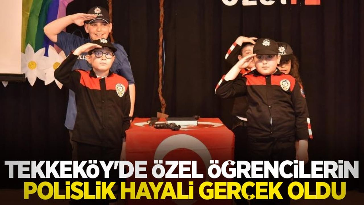 Tekkeköy’de özel öğrencilerin polislik hayali gerçek oldu