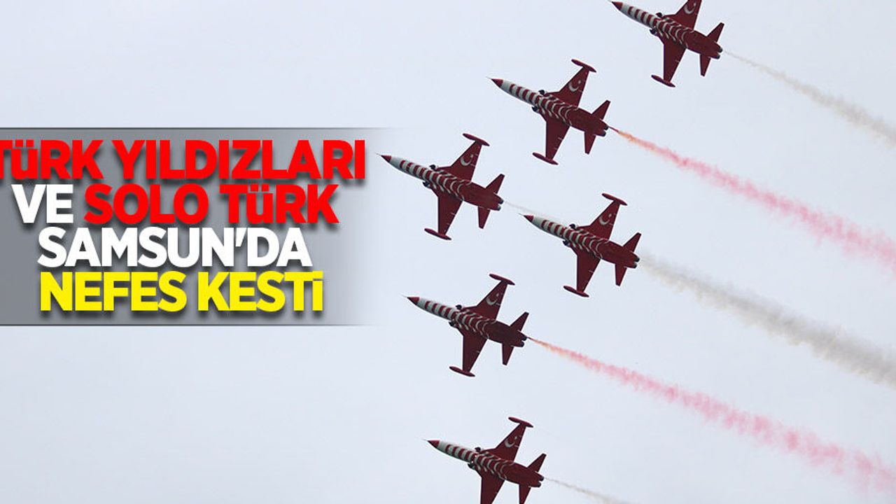 Türk Yıldızları ve Solo Türk Samsun'da nefes kesti 