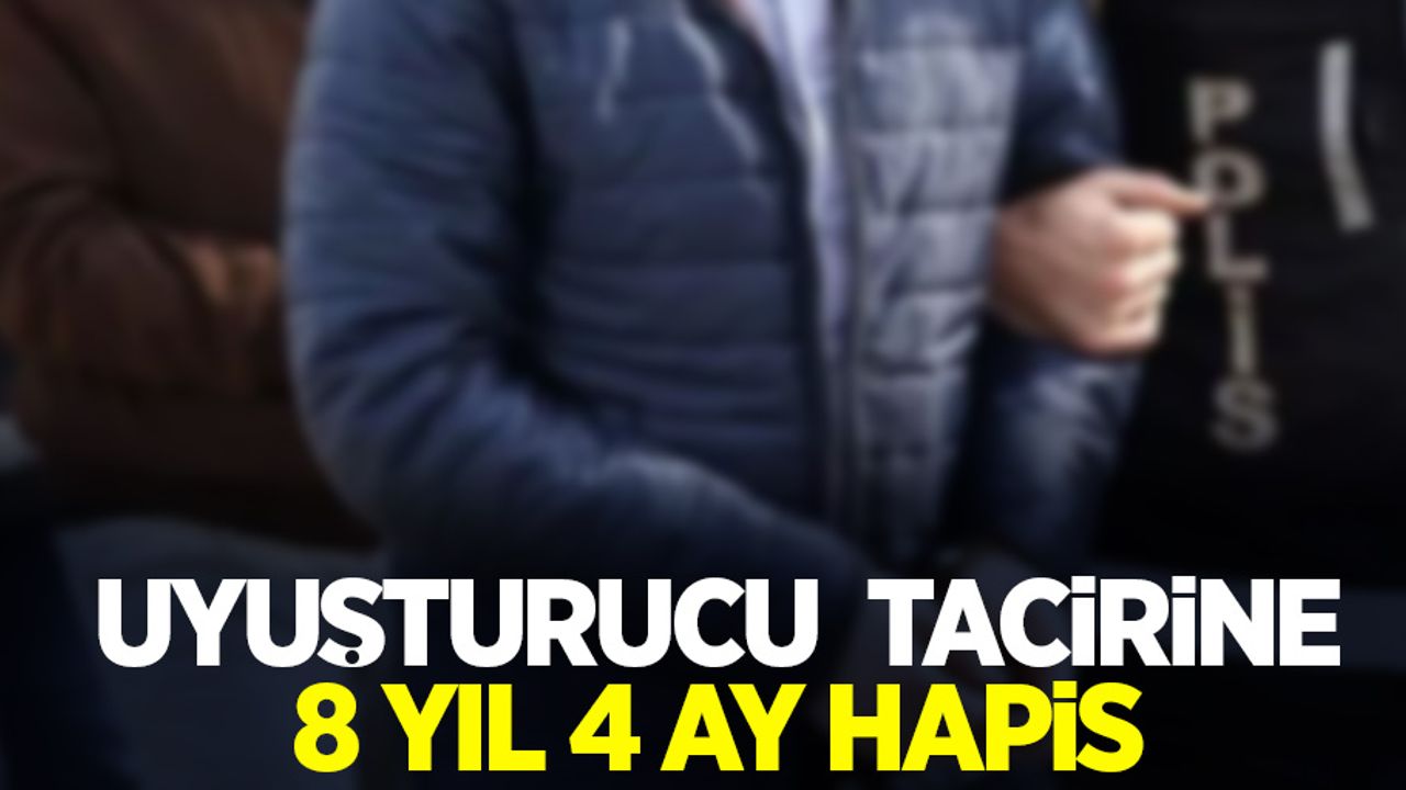 Uyuşturucu tacirine 8 yıl 4 ay hapis  