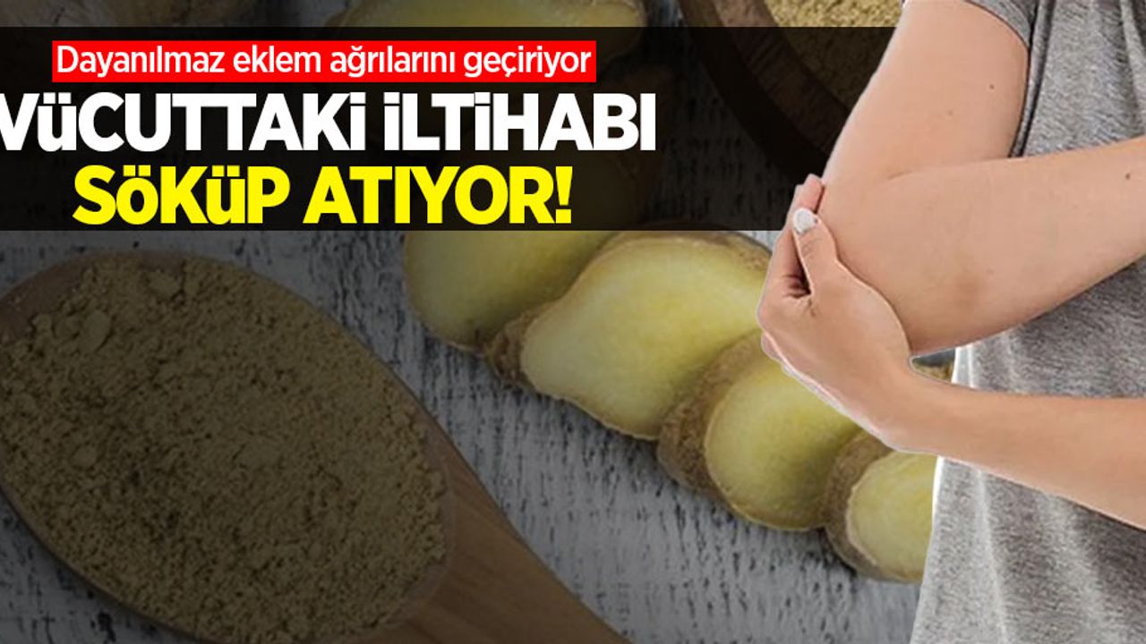 Vücuttaki iltihabı söküp atıyor! Dayanılmaz eklem ağrılarını geçiriyor