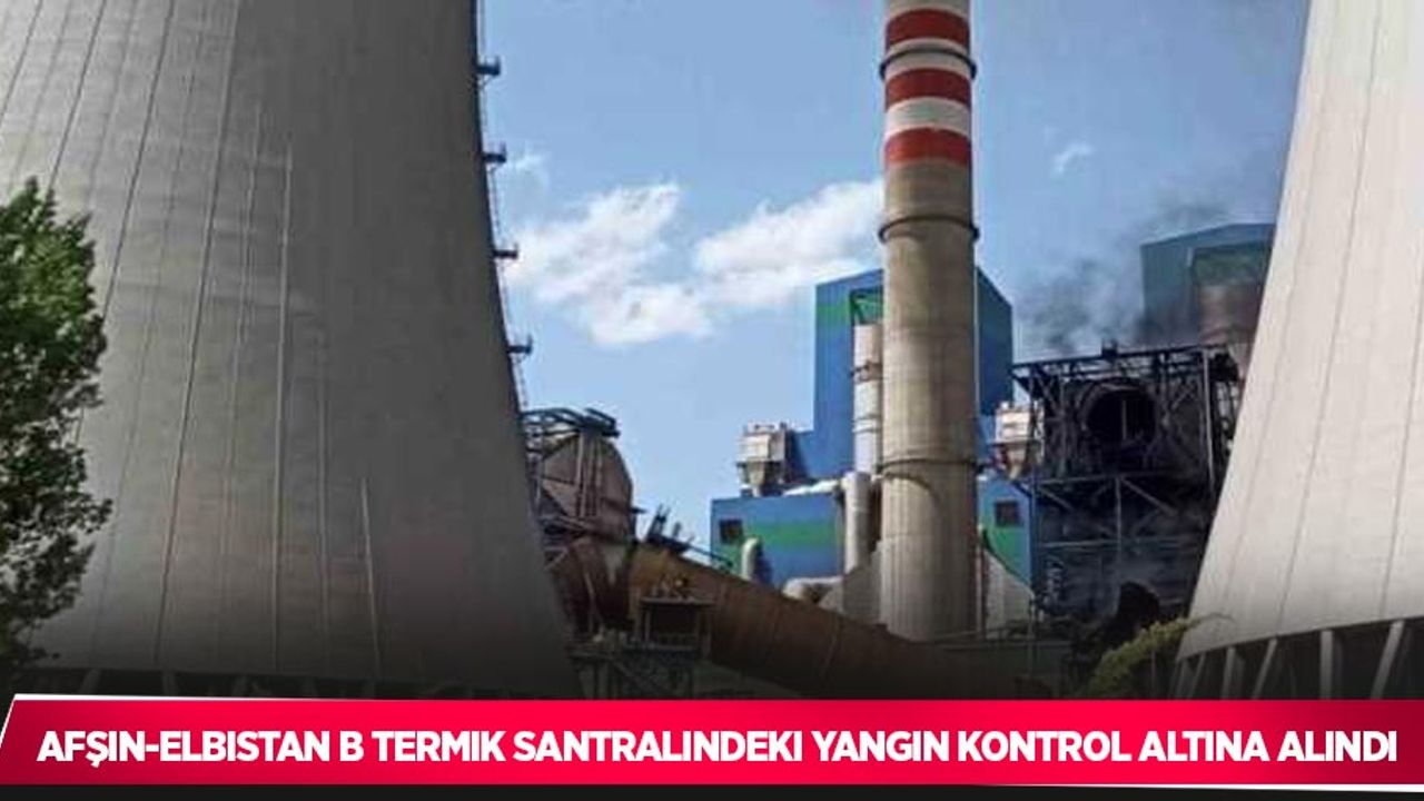 Afşin-Elbistan B termik santralindeki yangın kontrol altına alındı