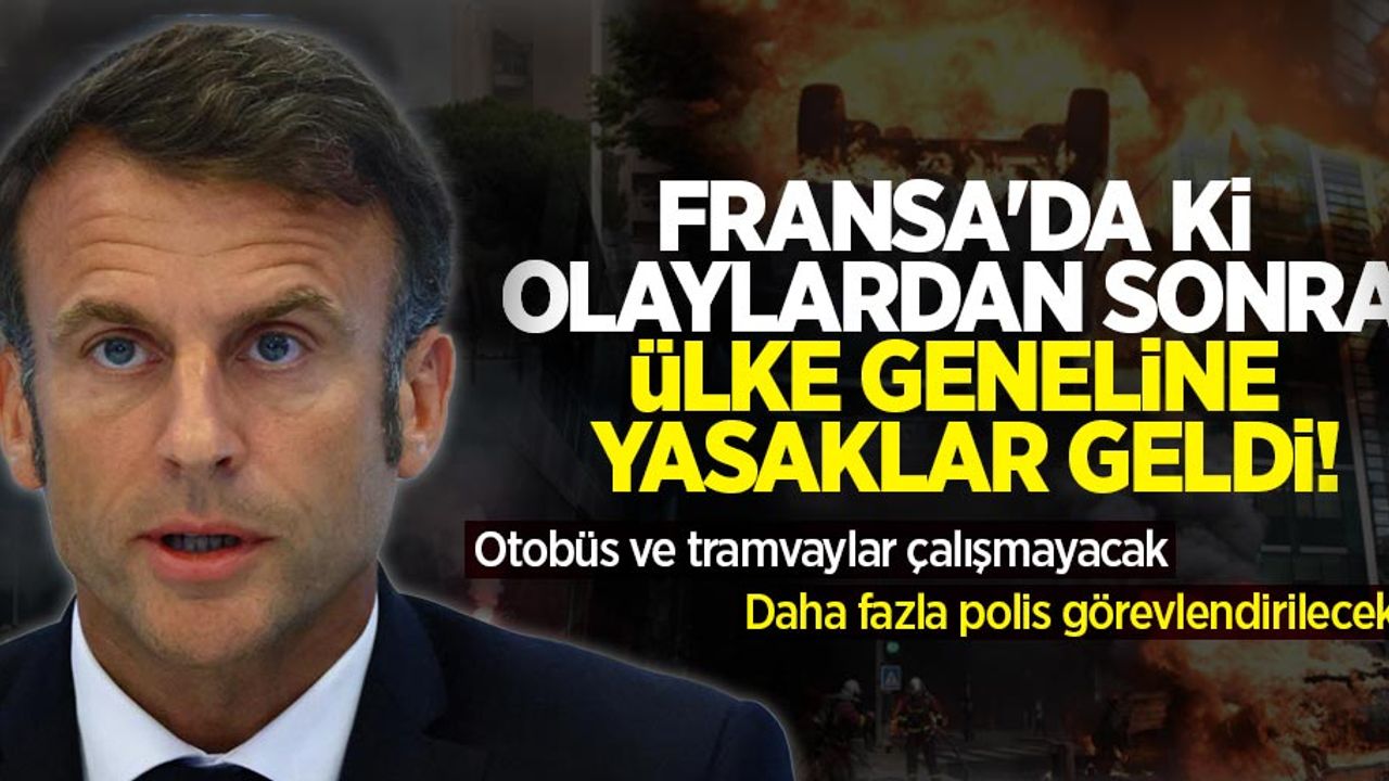 Fransa'da olan olaylardan sonra ülke geneline yasaklar geldi! Otobüs ve tramvaylar çalışmayacak ! Daha fazla polis görevlendirilecek
