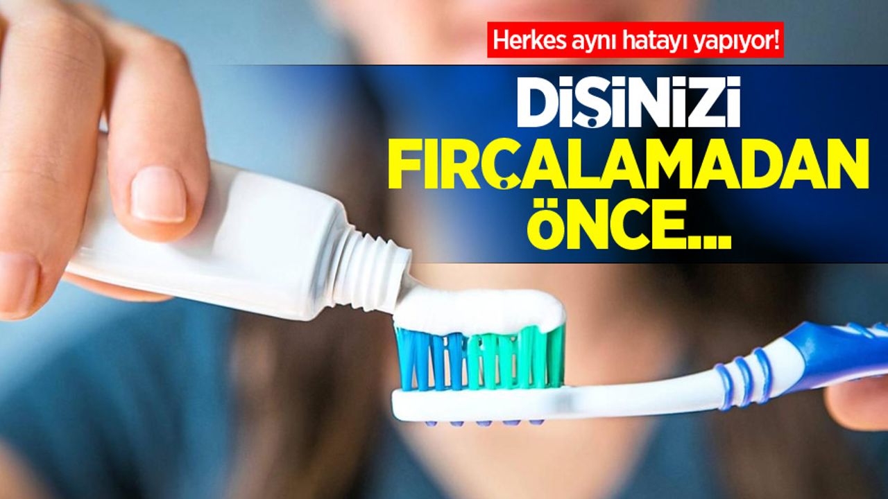 Herkes aynı hatayı yapıyor! Dişinizi fırçalamadan önce...