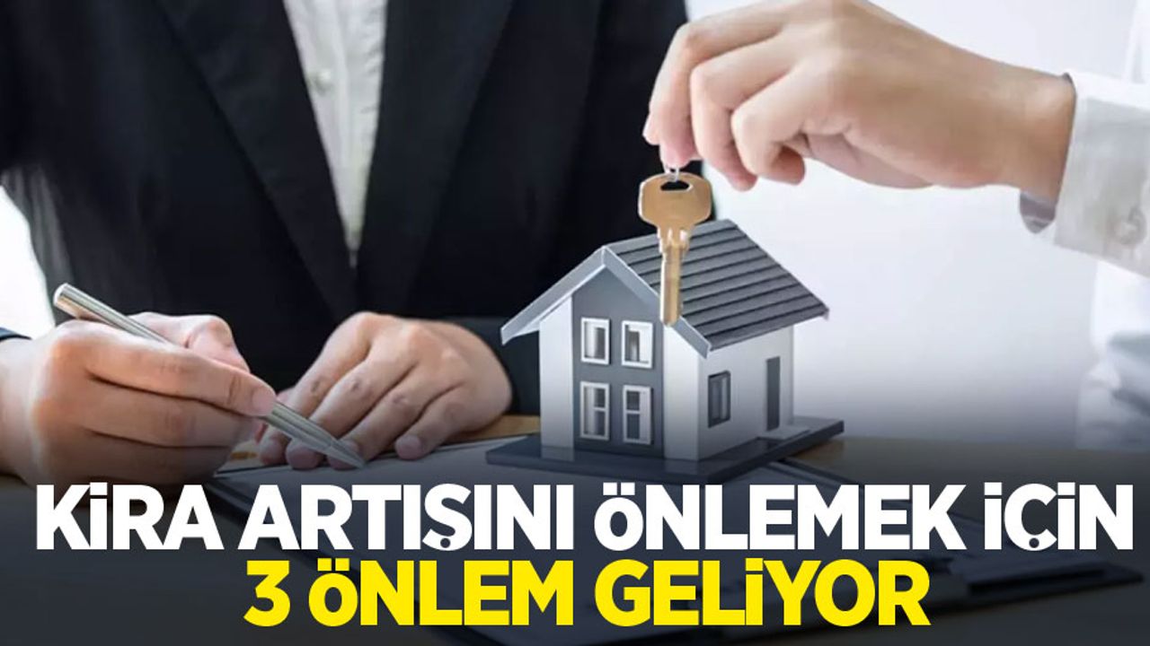 Kira artışını önlemek için 3 önlem geliyor